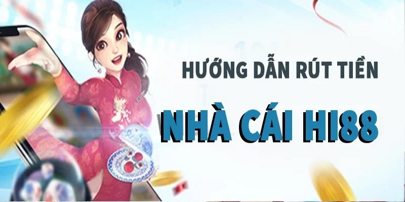 Vài điều cần lưu ý khi rút tien HI88
