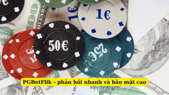 PGBetFlik - phản hồi nhanh và bảo mật cao